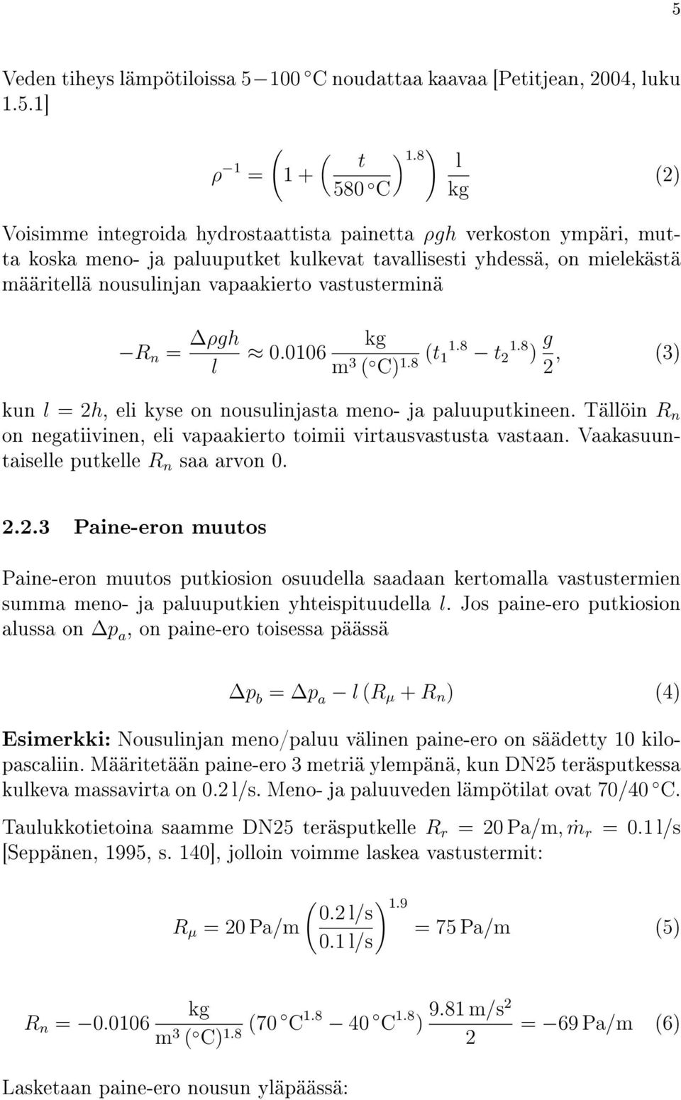 vastusterminä R n = ρgh l 0.0106 kg m 3 ( C) 1.8 (t 1 1.8 t 2 1.8 ) g 2, (3) kun l = 2h, eli kyse on nousulinjasta meno- ja paluuputkineen.