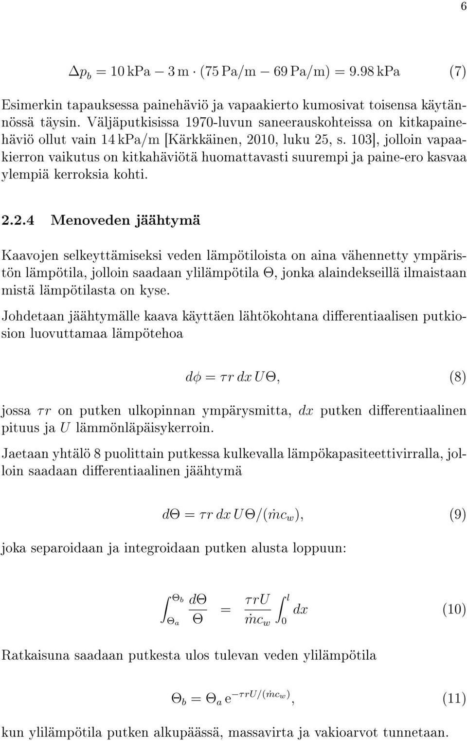 103], jolloin vapaakierron vaikutus on kitkahäviötä huomattavasti suurempi ja paine-ero kasvaa ylempiä kerroksia kohti. 2.