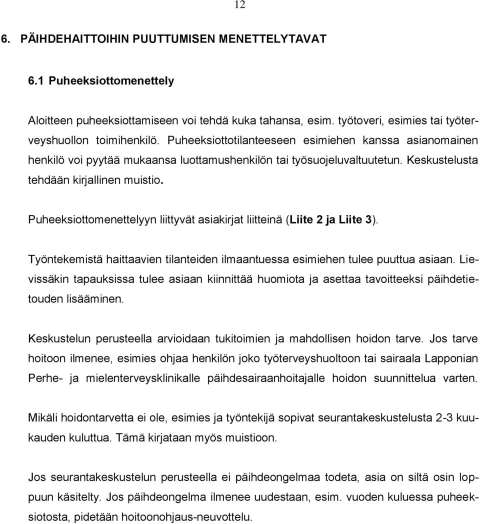 Puheeksiottomenettelyyn liittyvät asiakirjat liitteinä (Liite 2 ja Liite 3). Työntekemistä haittaavien tilanteiden ilmaantuessa esimiehen tulee puuttua asiaan.