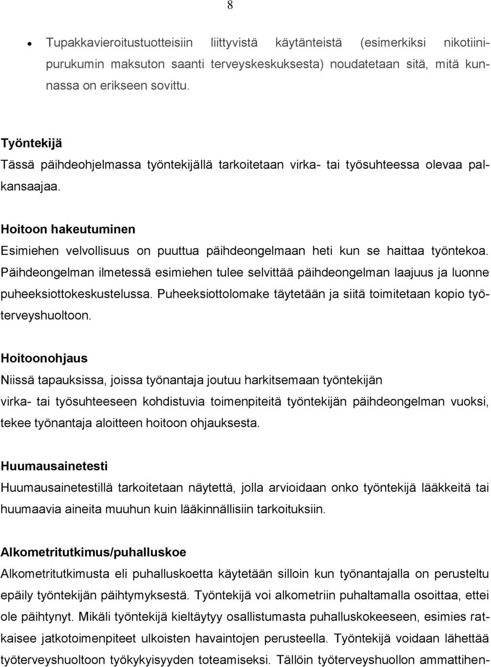 Hoitoon hakeutuminen Esimiehen velvollisuus on puuttua päihdeongelmaan heti kun se haittaa työntekoa.