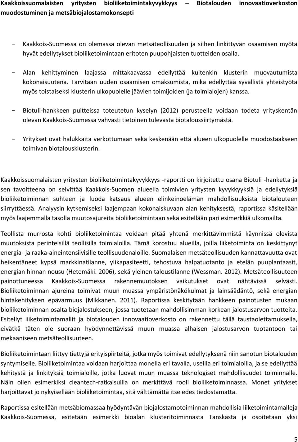 Alan kehittyminen laajassa mittakaavassa edellyttää kuitenkin klusterin muovautumista kokonaisuutena.