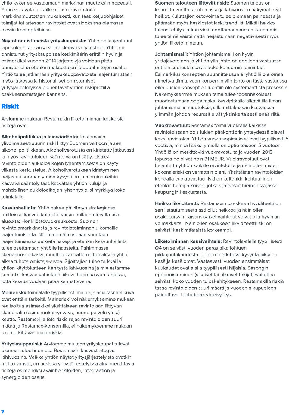 Näytöt onnistuneista yrityskaupoista: Yhtiö on laajentunut läpi koko historiansa voimakkaasti yritysostoin.
