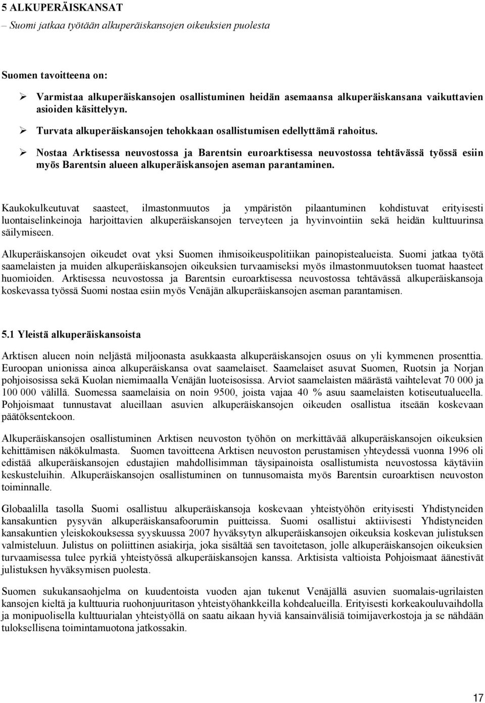 ! Nostaa Arktisessa neuvostossa ja Barentsin euroarktisessa neuvostossa tehtävässä työssä esiin myös Barentsin alueen alkuperäiskansojen aseman parantaminen.