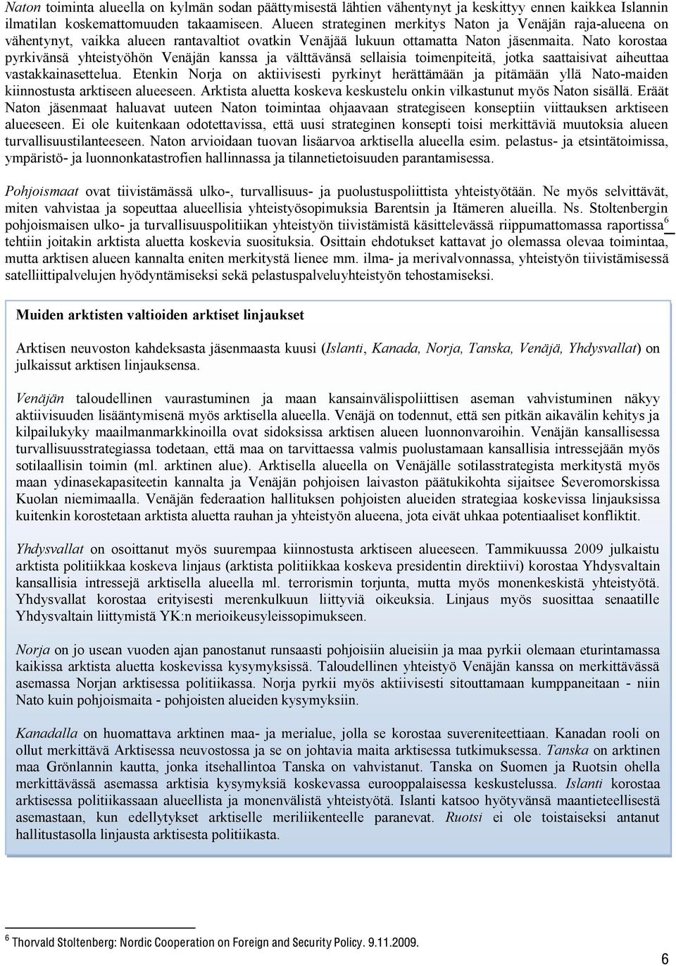 Nato korostaa pyrkivänsä yhteistyöhön Venäjän kanssa ja välttävänsä sellaisia toimenpiteitä, jotka saattaisivat aiheuttaa vastakkainasettelua.