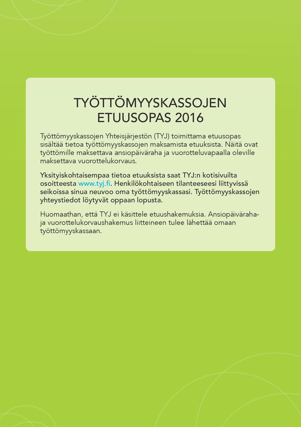 Yksityiskohtaisempaa tietoa etuuksista saat TYJ:n kotisivuilta osoitteesta www.tyj.fi.