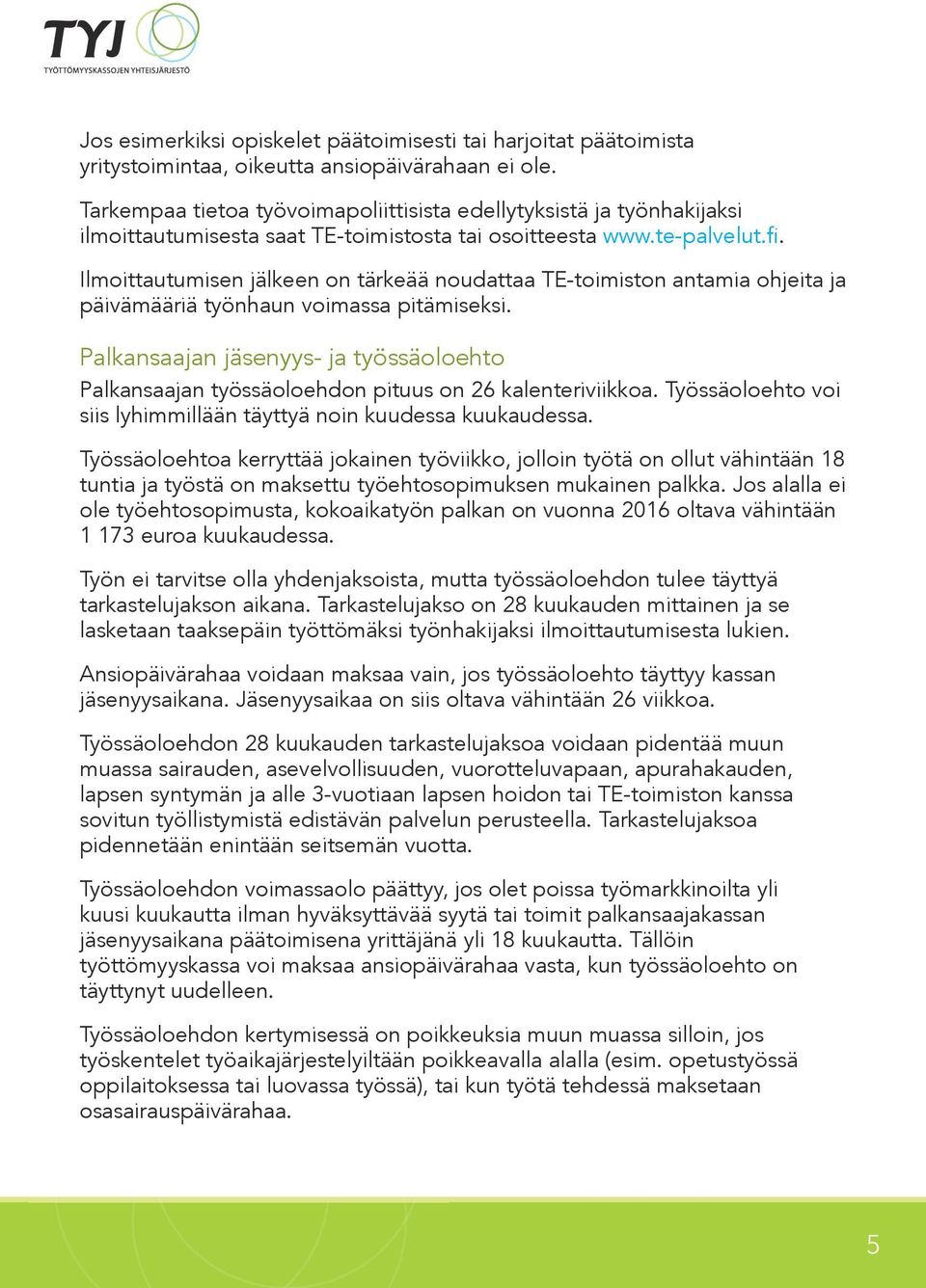 Ilmoittautumisen jälkeen on tärkeää noudattaa TE-toimiston antamia ohjeita ja päivämääriä työnhaun voimassa pitämiseksi.