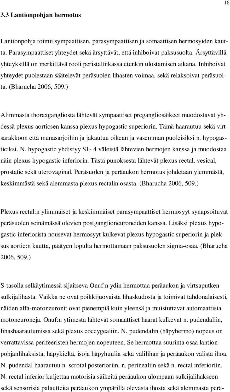 (Bharucha 2006, 509.) Alimmasta thoraxgangliosta lähtevät sympaattiset pregangliosäikeet muodostavat yhdessä plexus aorticsen kanssa plexus hypogastic superiorin.