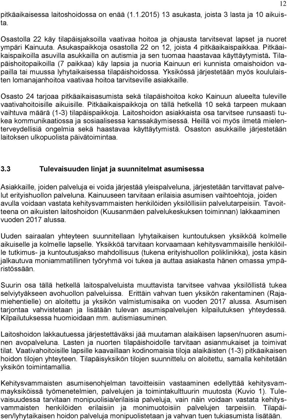 Pitkäaikaispaikoilla asuvilla asukkailla on autismia ja sen tuomaa haastavaa käyttäytymistä.