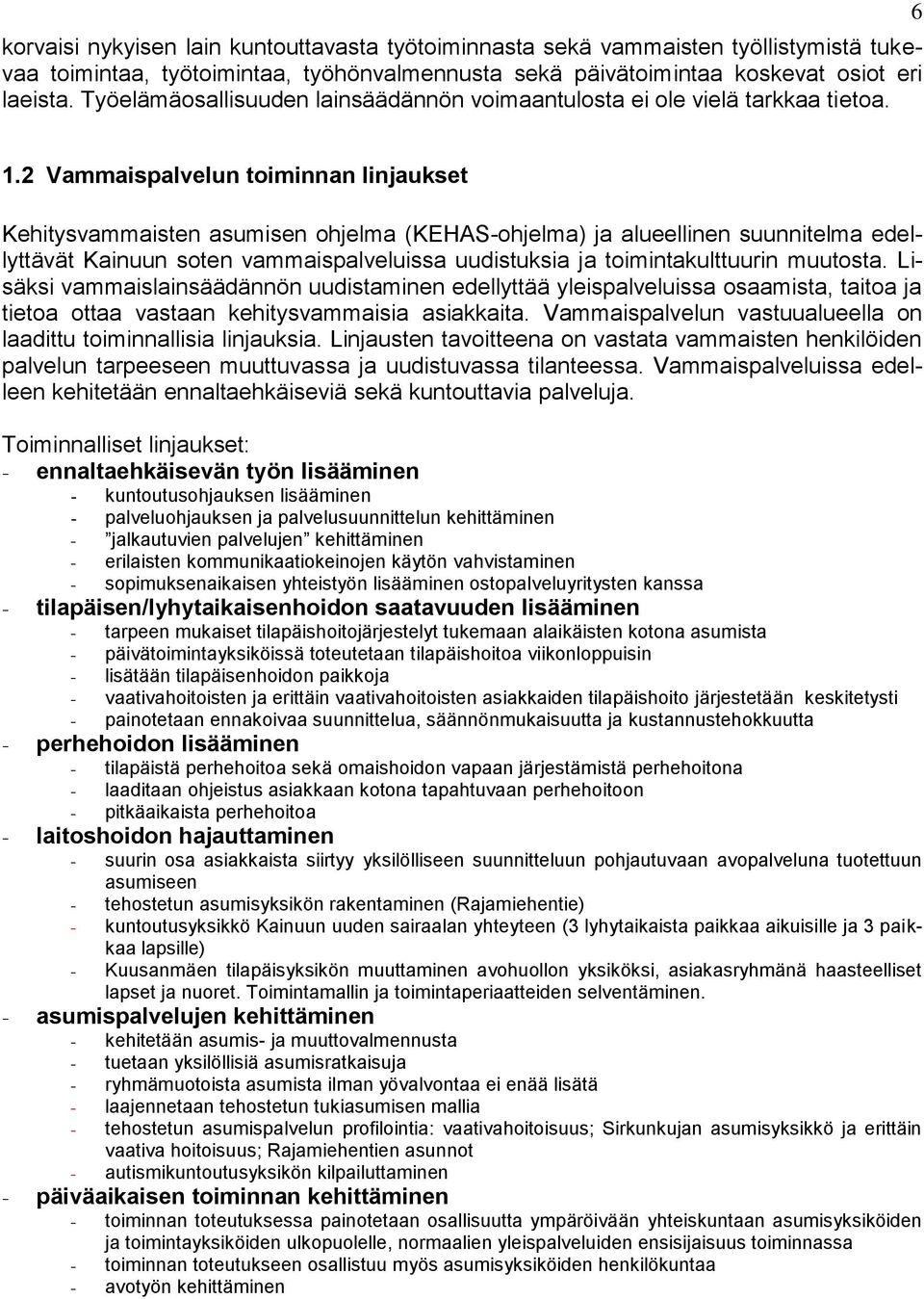 2 Vammaispalvelun toiminnan linjaukset Kehitysvammaisten asumisen ohjelma (KEHAS-ohjelma) ja alueellinen suunnitelma edellyttävät Kainuun soten vammaispalveluissa uudistuksia ja toimintakulttuurin