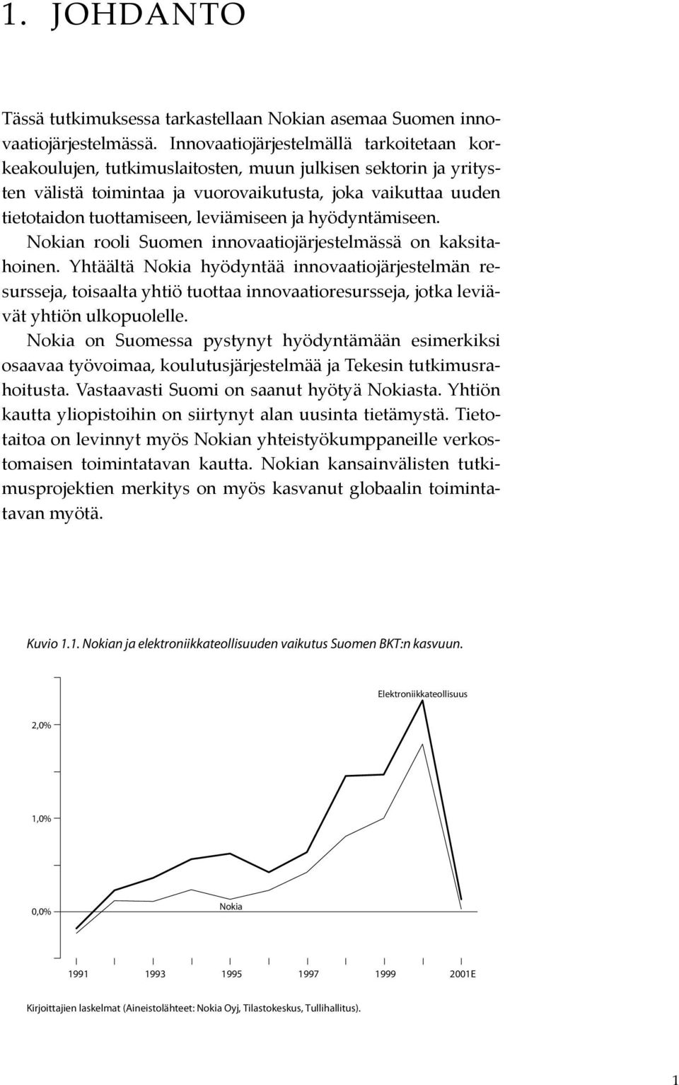 leviämiseen ja hyödyntämiseen. Nokian rooli Suomen innovaatiojärjestelmässä on kaksitahoinen.
