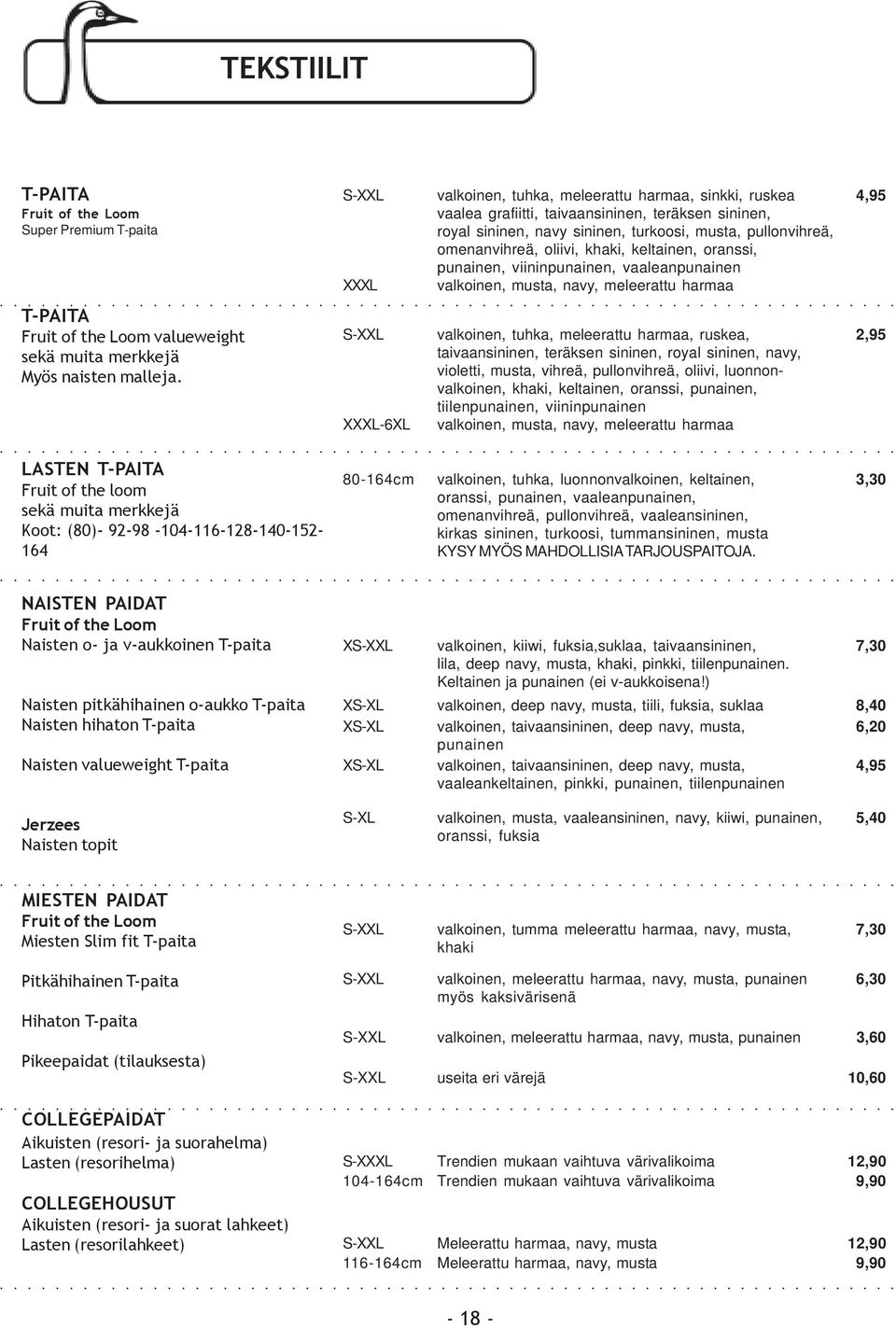 teräksen sininen, royal sininen, navy sininen, turkoosi, musta, pullonvihreä, omenanvihreä, oliivi, khaki, keltainen, oranssi, punainen, viininpunainen, vaaleanpunainen XXXL valkoinen, musta, navy,