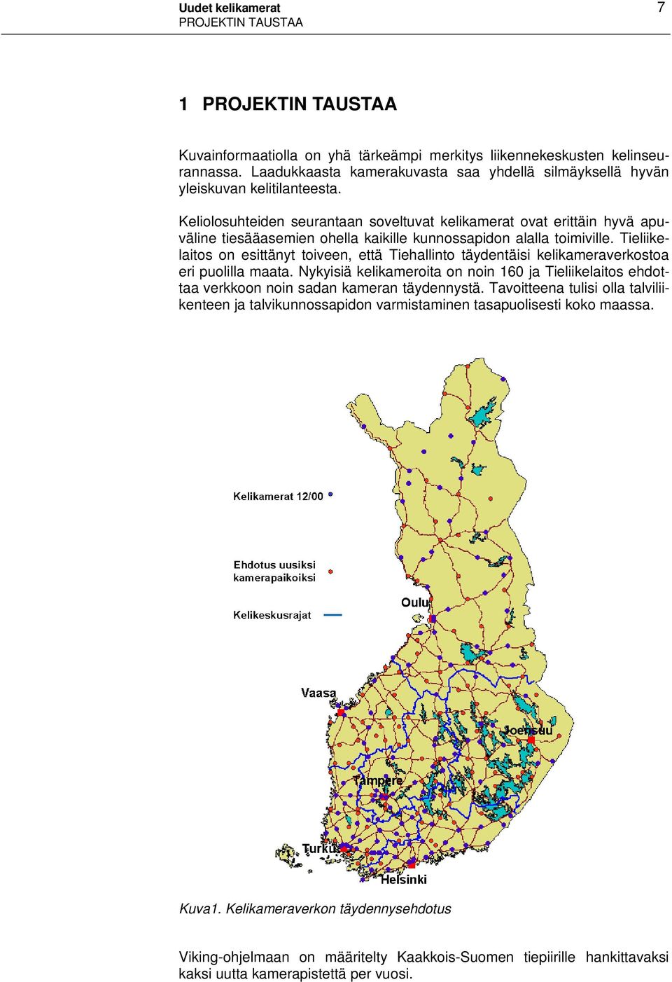 Keliolosuhteiden seurantaan soveltuvat kelikamerat ovat erittäin hyvä apuväline tiesääasemien ohella kaikille kunnossapidon alalla toimiville.