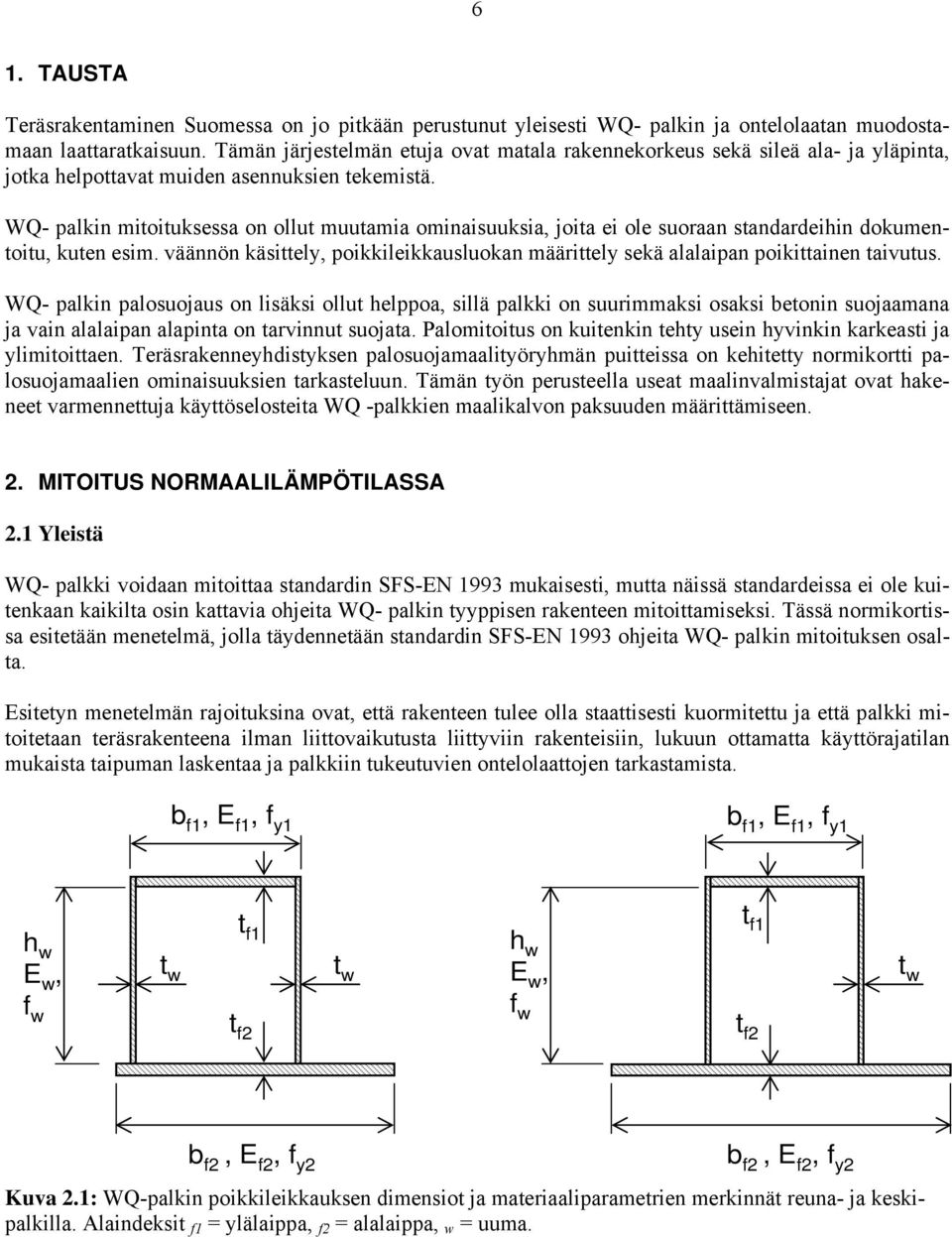 WQ- palkin mitoituksessa on ollut muutamia ominaisuuksia, joita ei ole suoraan standardeihin dokumentoitu, kuten esim.