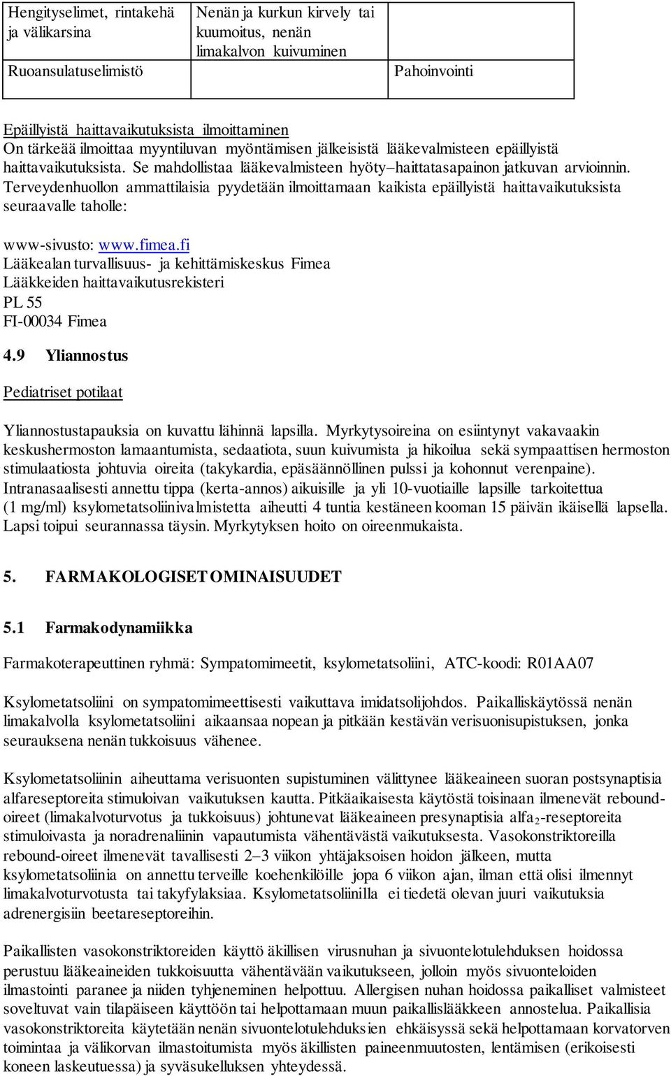 Terveydenhuollon ammattilaisia pyydetään ilmoittamaan kaikista epäillyistä haittavaikutuksista seuraavalle taholle: www-sivusto: www.fimea.