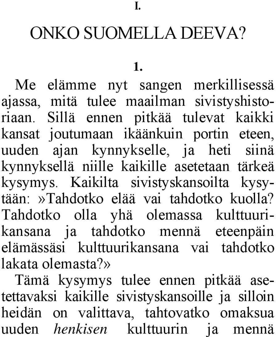 kysymys. Kaikilta sivistyskansoilta kysytään:»tahdotko elää vai tahdotko kuolla?