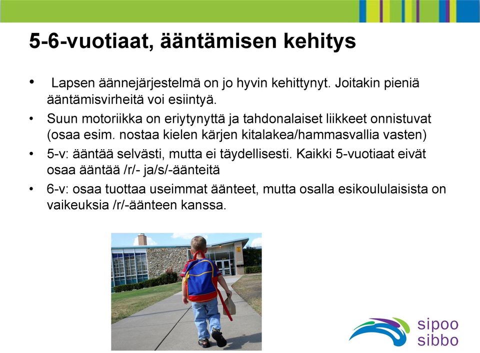 Suun motoriikka on eriytynyttä ja tahdonalaiset liikkeet onnistuvat (osaa esim.