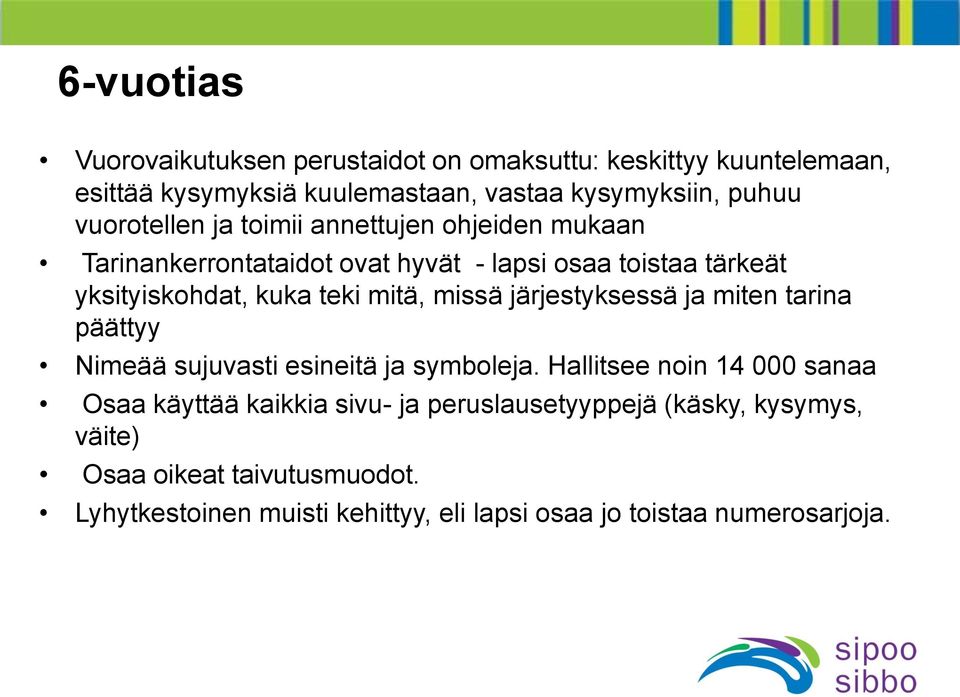mitä, missä järjestyksessä ja miten tarina päättyy Nimeää sujuvasti esineitä ja symboleja.