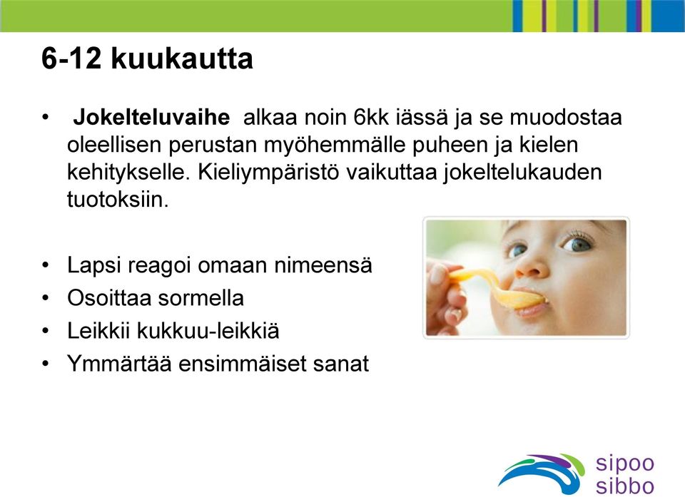 Kieliympäristö vaikuttaa jokeltelukauden tuotoksiin.