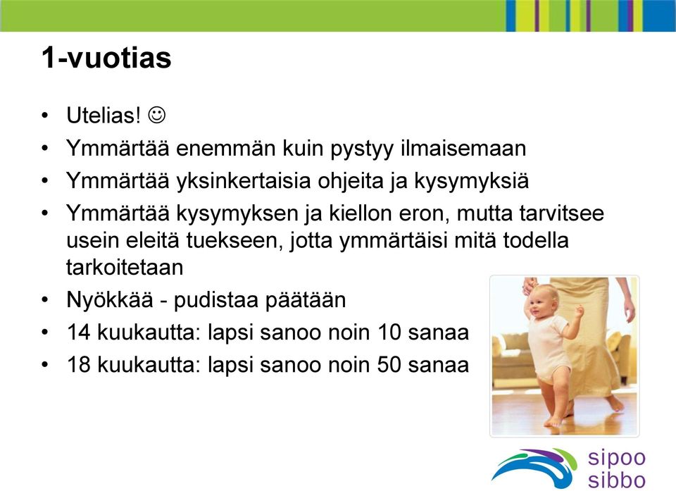 kysymyksiä Ymmärtää kysymyksen ja kiellon eron, mutta tarvitsee usein eleitä