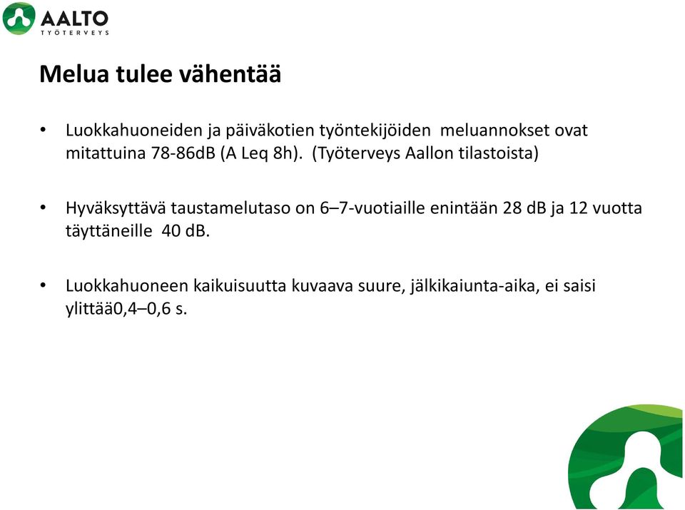 (Työterveys Aallon tilastoista) Hyväksyttävä taustamelutaso on 6 7 vuotiaille