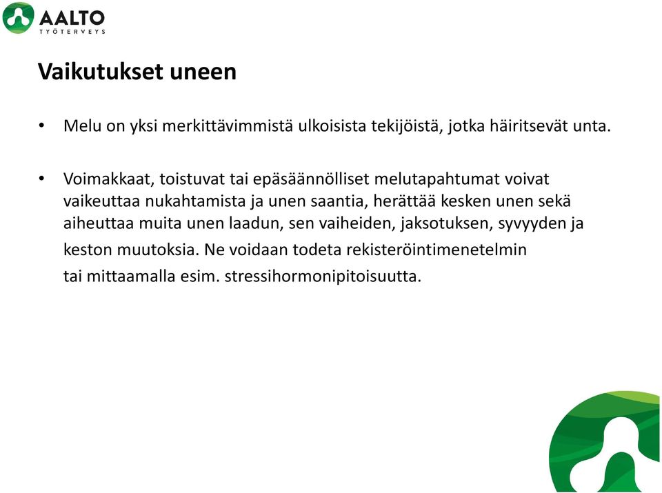 saantia, herättää kesken unen sekä aiheuttaa muita unen laadun, sen vaiheiden, jaksotuksen, syvyyden