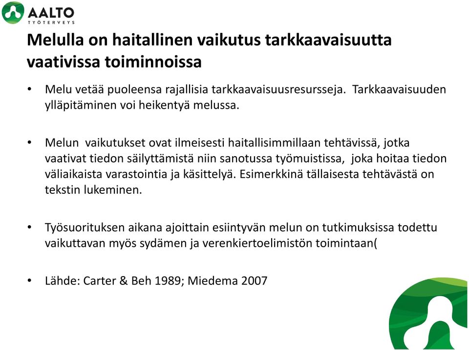 Melun vaikutukset ovat ilmeisesti haitallisimmillaan tehtävissä, jotka vaativat tiedon säilyttämistä niin sanotussa työmuistissa, joka hoitaa tiedon