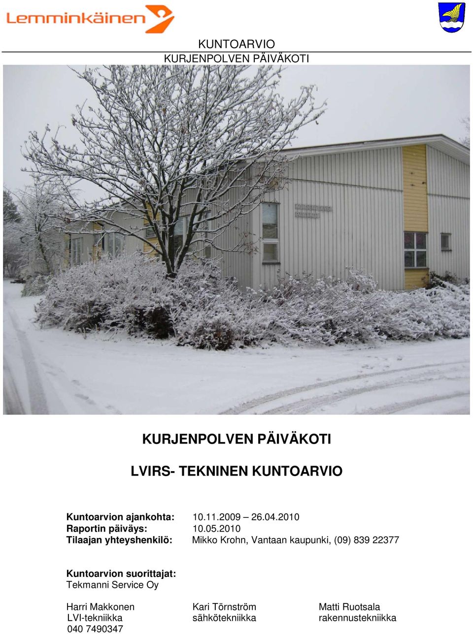 2010 Tilaajan yhteyshenkilö: Mikko Krohn, Vantaan kaupunki, (09) 839 22377