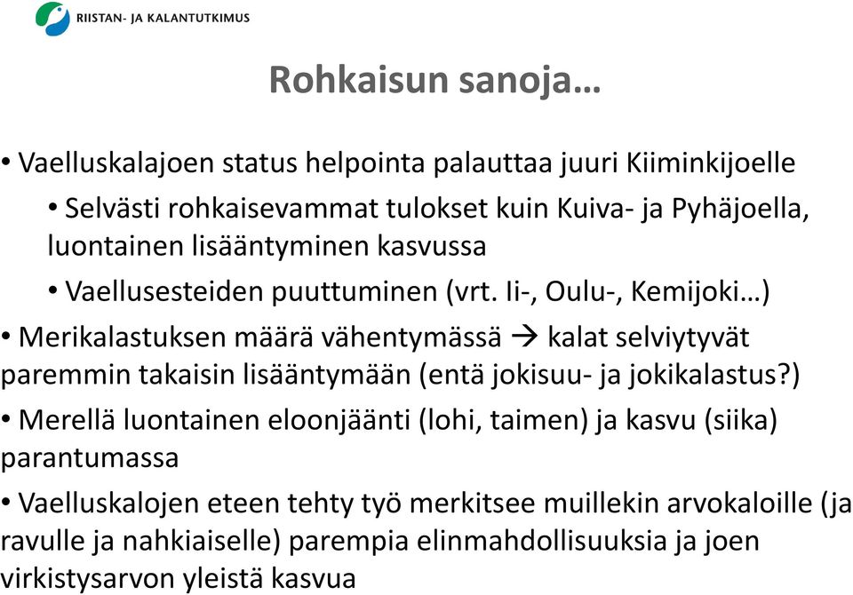 Ii-, Oulu-, Kemijoki ) Merikalastuksen määrä vähentymässä kalat selviytyvät paremmin takaisin lisääntymään (entä jokisuu- ja jokikalastus?