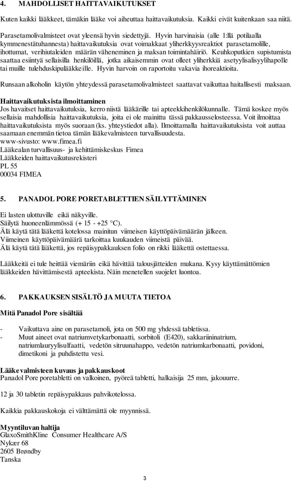 toimintahäiriö. Keuhkoputkien supistumista saattaa esiintyä sellaisilla henkilöillä, jotka aikaisemmin ovat olleet yliherkkiä asetyylisalisyylihapolle tai muille tulehduskipulääkkeille.