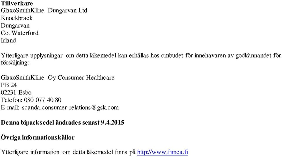 godkännandet för försäljning: GlaxoSmithKline Oy Consumer Healthcare PB 24 02231 Esbo Telefon: 080 077 40 80