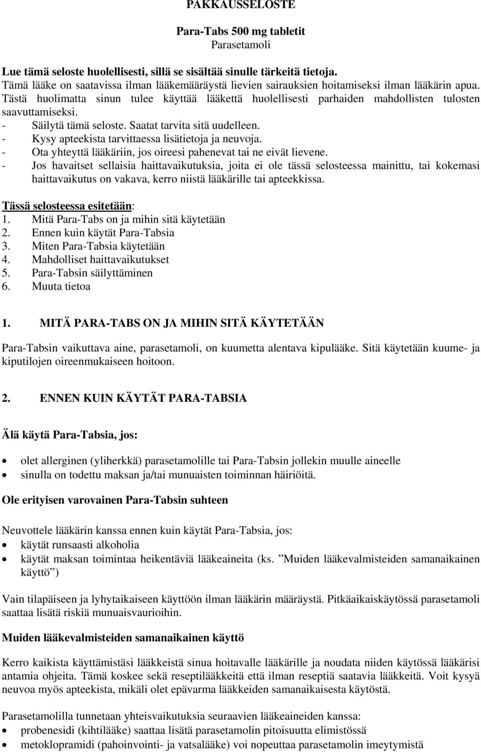 Tästä huolimatta sinun tulee käyttää lääkettä huolellisesti parhaiden mahdollisten tulosten saavuttamiseksi. - Säilytä tämä seloste. Saatat tarvita sitä uudelleen.