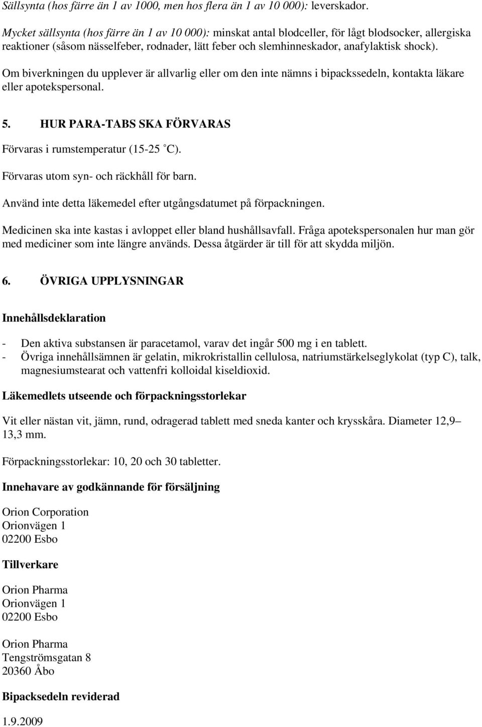 Om biverkningen du upplever är allvarlig eller om den inte nämns i bipackssedeln, kontakta läkare eller apotekspersonal. 5. HUR PARA-TABS SKA FÖRVARAS Förvaras i rumstemperatur (15-25 C).