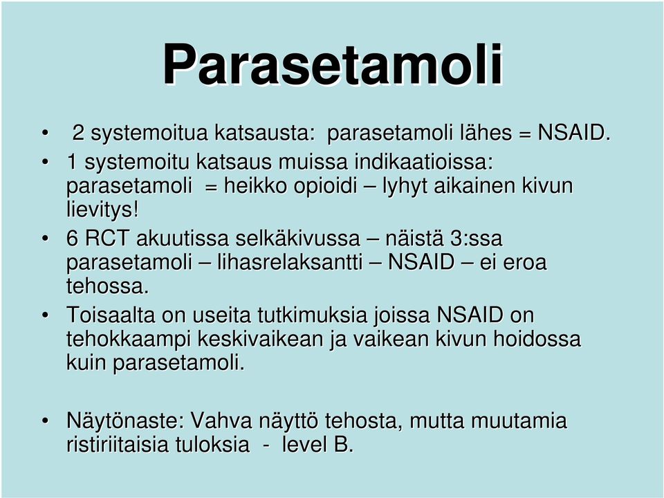 6 RCT akuutissa selkäkivussa kivussa näistä 3:ssa parasetamoli lihasrelaksantti NSAID ei eroa tehossa.