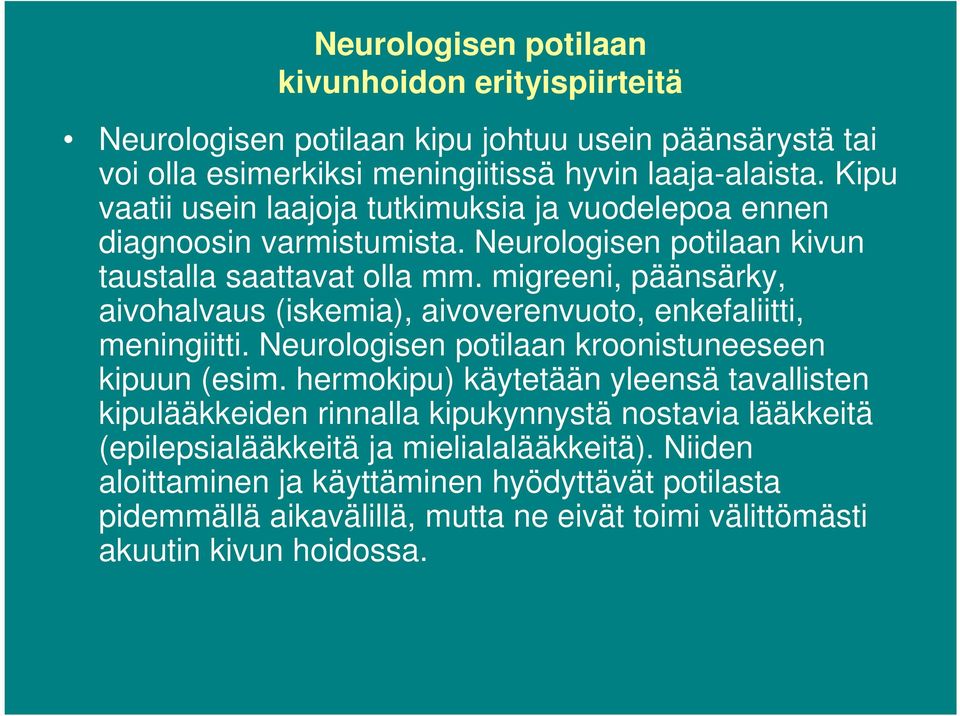 migreeni, päänsärky, aivohalvaus (iskemia), aivoverenvuoto, enkefaliitti, meningiitti. Neurologisen potilaan kroonistuneeseen kipuun (esim.