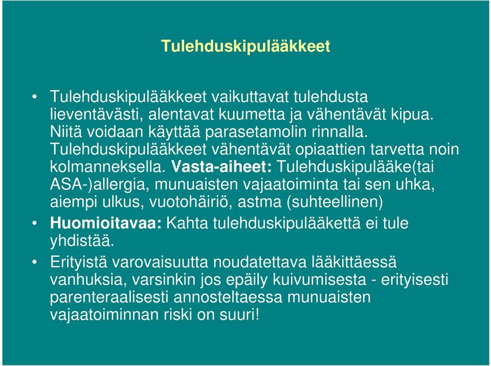 Vasta-aiheet: Tulehduskipulääke(tai ASA-)allergia, munuaisten vajaatoiminta tai sen uhka, aiempi ulkus, vuotohäiriö, astma (suhteellinen) Huomioitavaa: