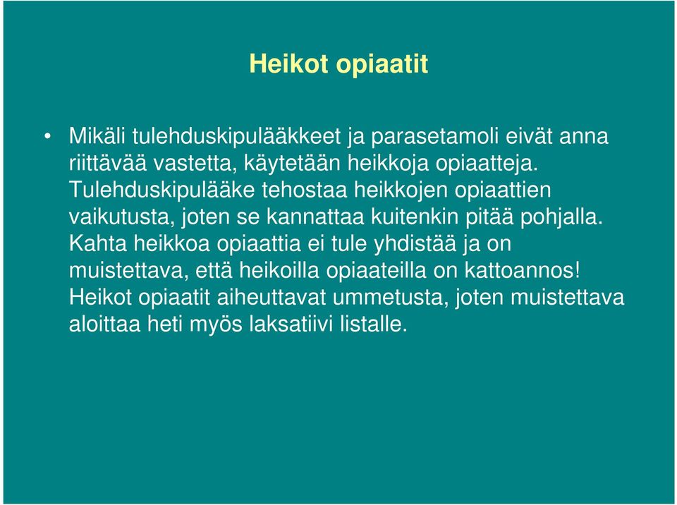 Tulehduskipulääke tehostaa heikkojen opiaattien vaikutusta, joten se kannattaa kuitenkin pitää pohjalla.