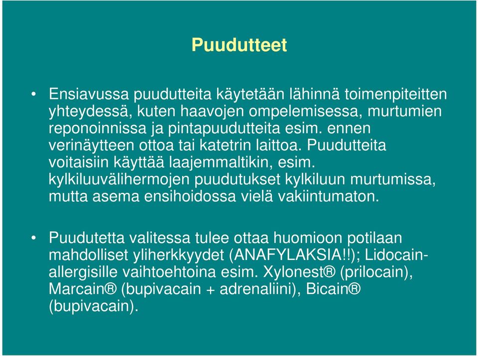 kylkiluuvälihermojen puudutukset kylkiluun murtumissa, mutta asema ensihoidossa vielä vakiintumaton.