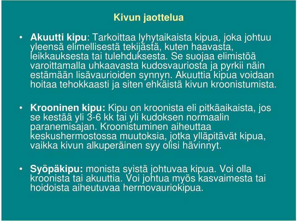 Akuuttia kipua voidaan hoitaa tehokkaasti ja siten ehkäistä kivun kroonistumista.