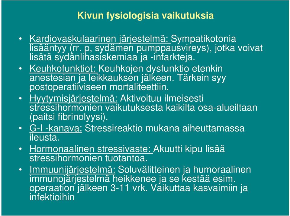 Hyytymisjärjestelmä: Aktivoituu ilmeisesti stressihormonien vaikutuksesta kaikilta osa-alueiltaan (paitsi fibrinolyysi). G-I -kanava: Stressireaktio mukana aiheuttamassa ileusta.