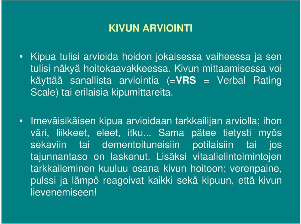 Imeväisikäisen kipua arvioidaan tarkkailijan arviolla; ihon väri, liikkeet, eleet, itku.