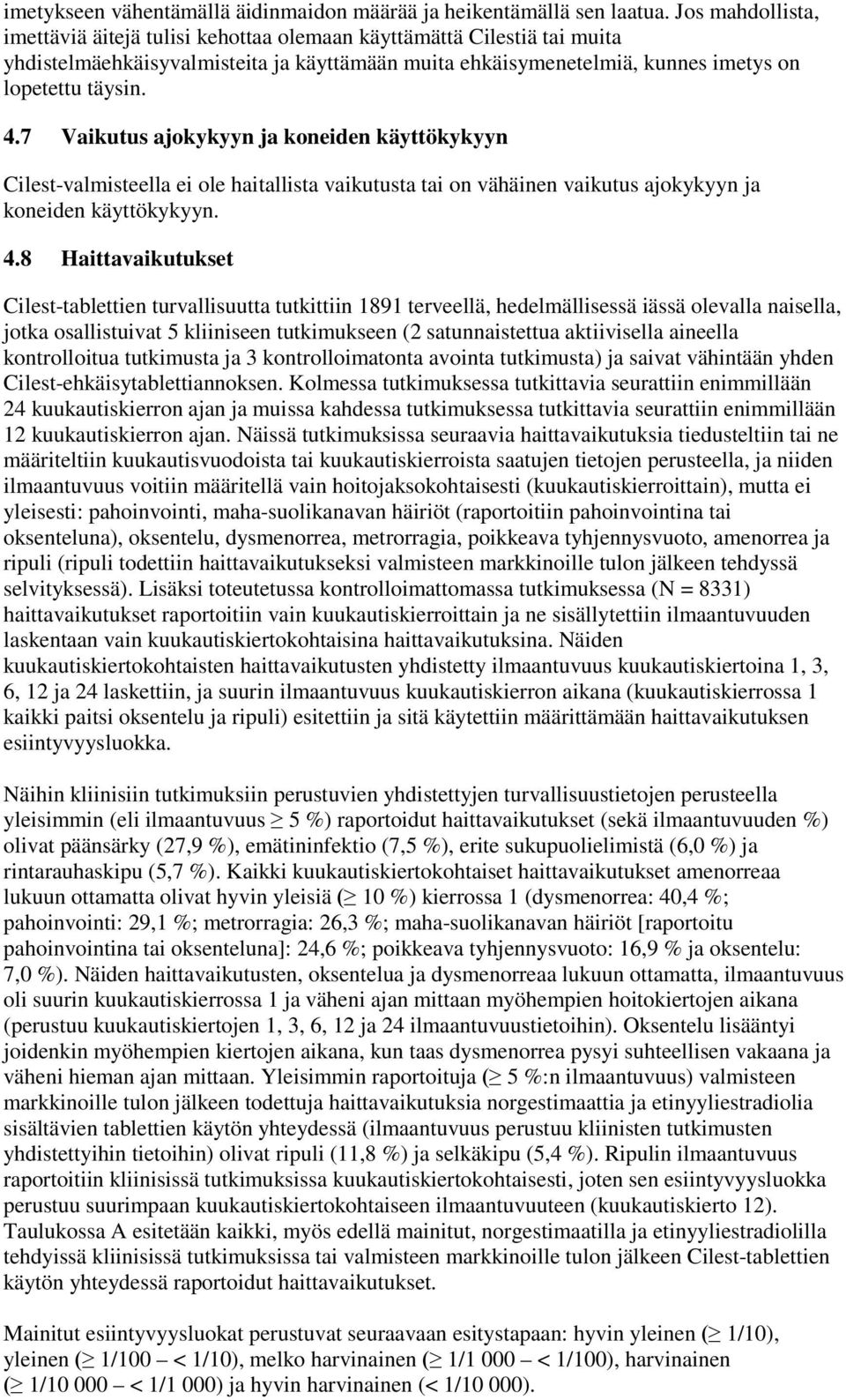 7 Vaikutus ajokykyyn ja koneiden käyttökykyyn Cilest-valmisteella ei ole haitallista vaikutusta tai on vähäinen vaikutus ajokykyyn ja koneiden käyttökykyyn. 4.