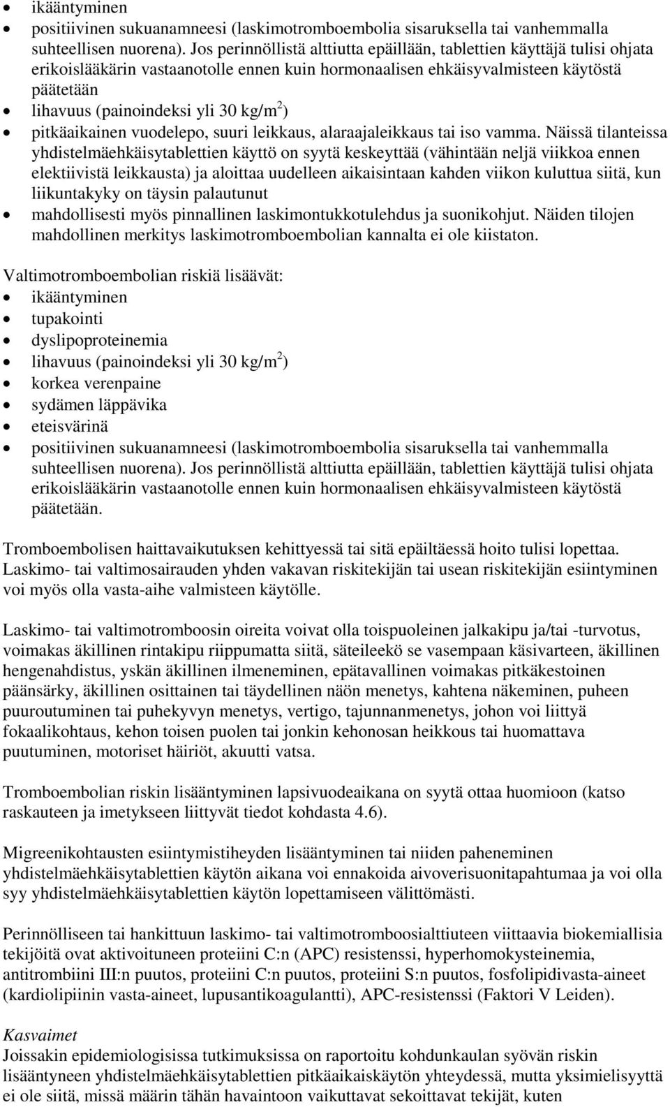 2 ) pitkäaikainen vuodelepo, suuri leikkaus, alaraajaleikkaus tai iso vamma.