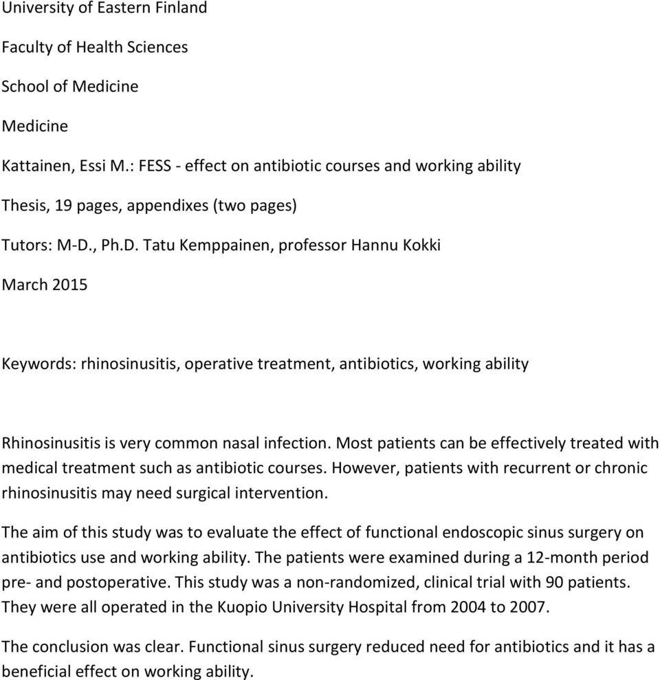 , Ph.D. Tatu Kemppainen, professor Hannu Kokki March 2015 Keywords: rhinosinusitis, operative treatment, antibiotics, working ability Rhinosinusitis is very common nasal infection.