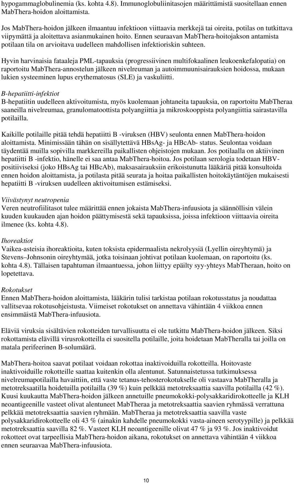 Ennen seuraavan MabThera-hoitojakson antamista potilaan tila on arvioitava uudelleen mahdollisen infektioriskin suhteen.