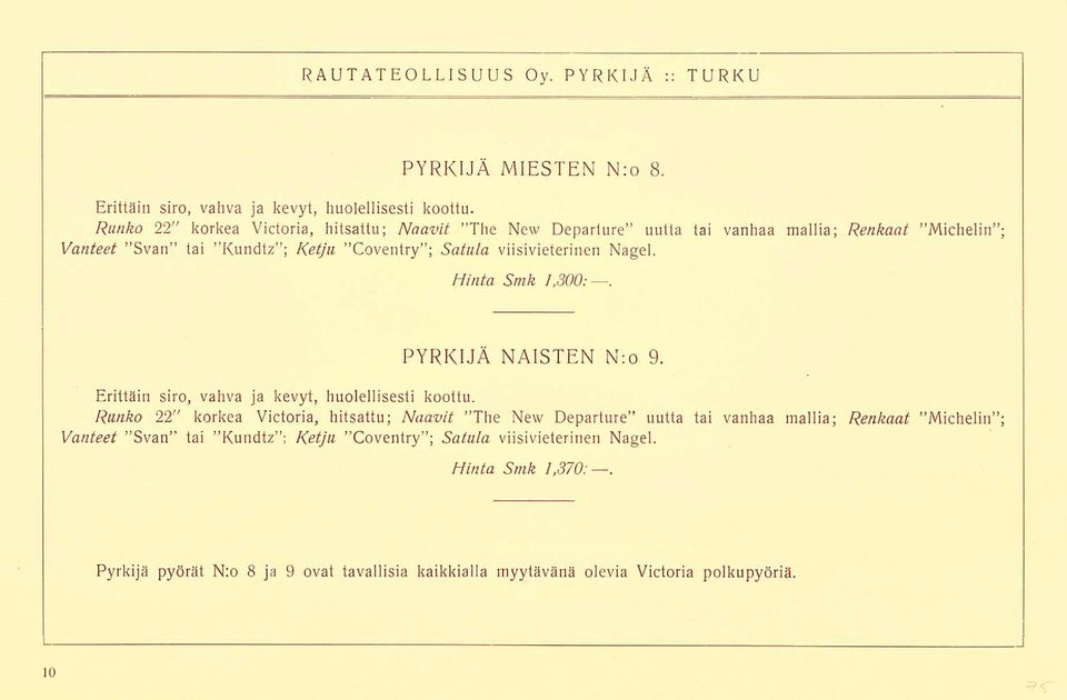 viisivieterinen Nagel. Hinta Smk 1,300:. PYRKIJÄ NAISTEN N:o 9. Erittäin siro, vahva ja kevyt, huolellisesti koottu.