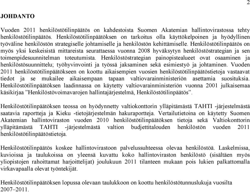 Henkilöstötilinpäätös on myös yksi keskeisistä mittareista seurattaessa vuonna 2008 hyväksytyn henkilöstöstrategian ja sen toimenpidesuunnitelman toteutumista.