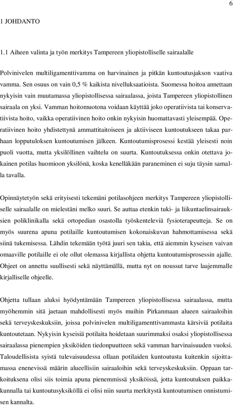 Vamman hoitomuotona voidaan käyttää joko operatiivista tai konservatiivista hoito, vaikka operatiivinen hoito onkin nykyisin huomattavasti yleisempää.