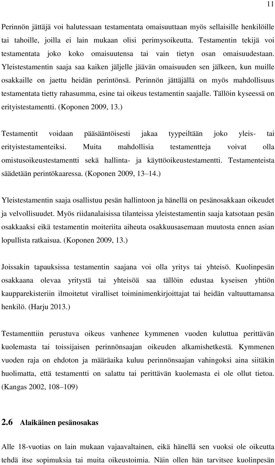 Yleistestamentin saaja saa kaiken jäljelle jäävän omaisuuden sen jälkeen, kun muille osakkaille on jaettu heidän perintönsä.