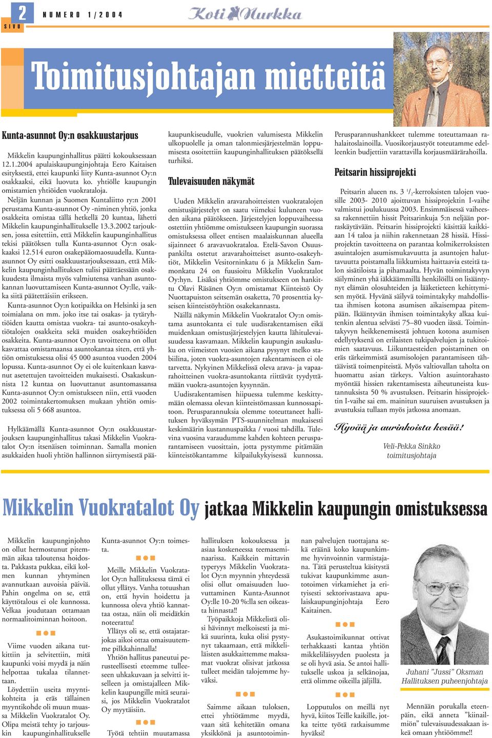 Neljän kunnan ja Suomen Kuntaliitto ry:n 2001 perustama Kunta-asunnot Oy -niminen yhtiö, jonka osakkeita omistaa tällä hetkellä 20 kuntaa, lähetti Mikkelin kaupunginhallitukselle 13.