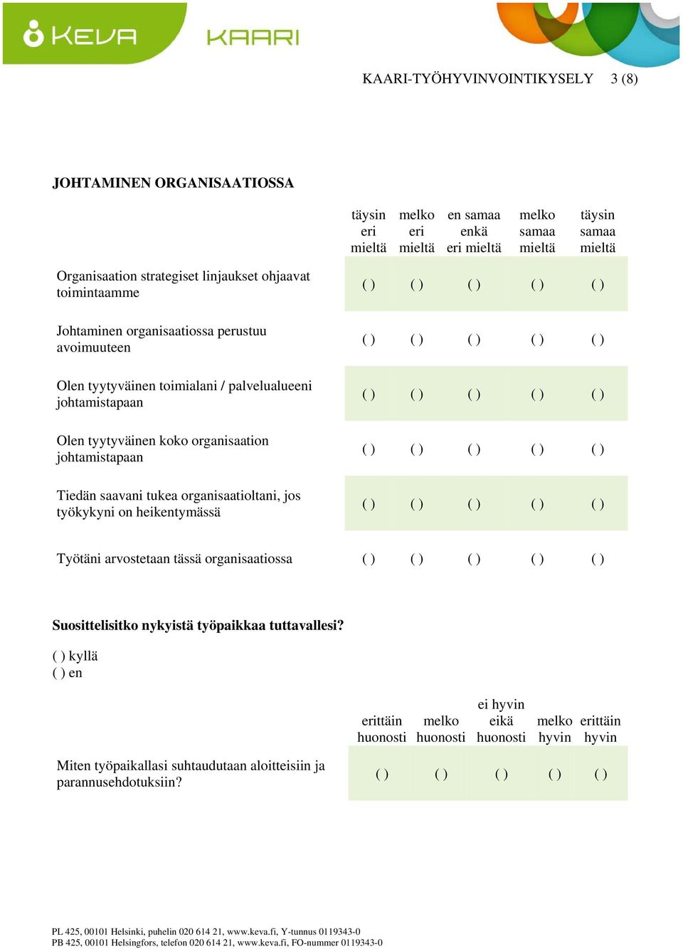 organisaation johtamistapaan Tiedän saavani tukea organisaatioltani, jos työkykyni on heikentymässä Työtäni arvostetaan tässä